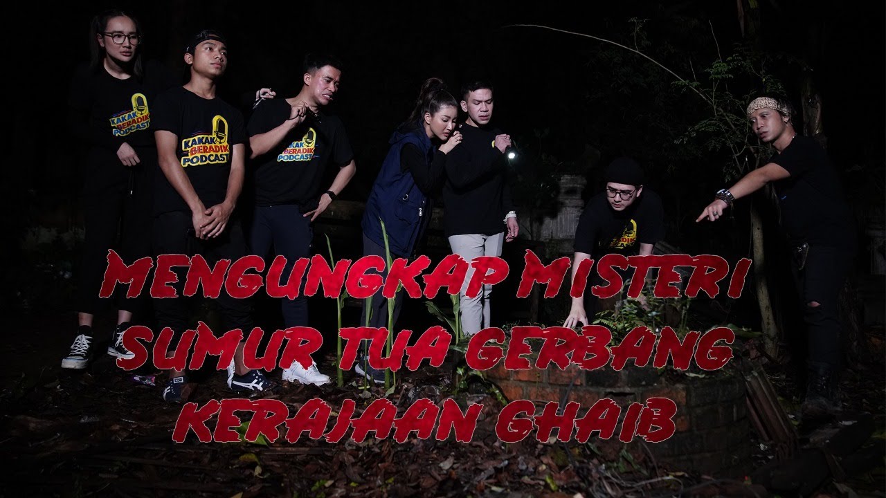 KAKAK BERADIK PODCAST PART 2 | MENGUNGKAP MISTERI SUMUR TUA GERBANG KERAJAAN GHAIB