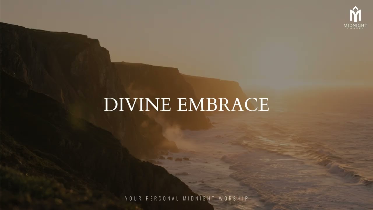 DIVINE EMBRACE – Soaking Worship | Quiet Time, Healing & Rest