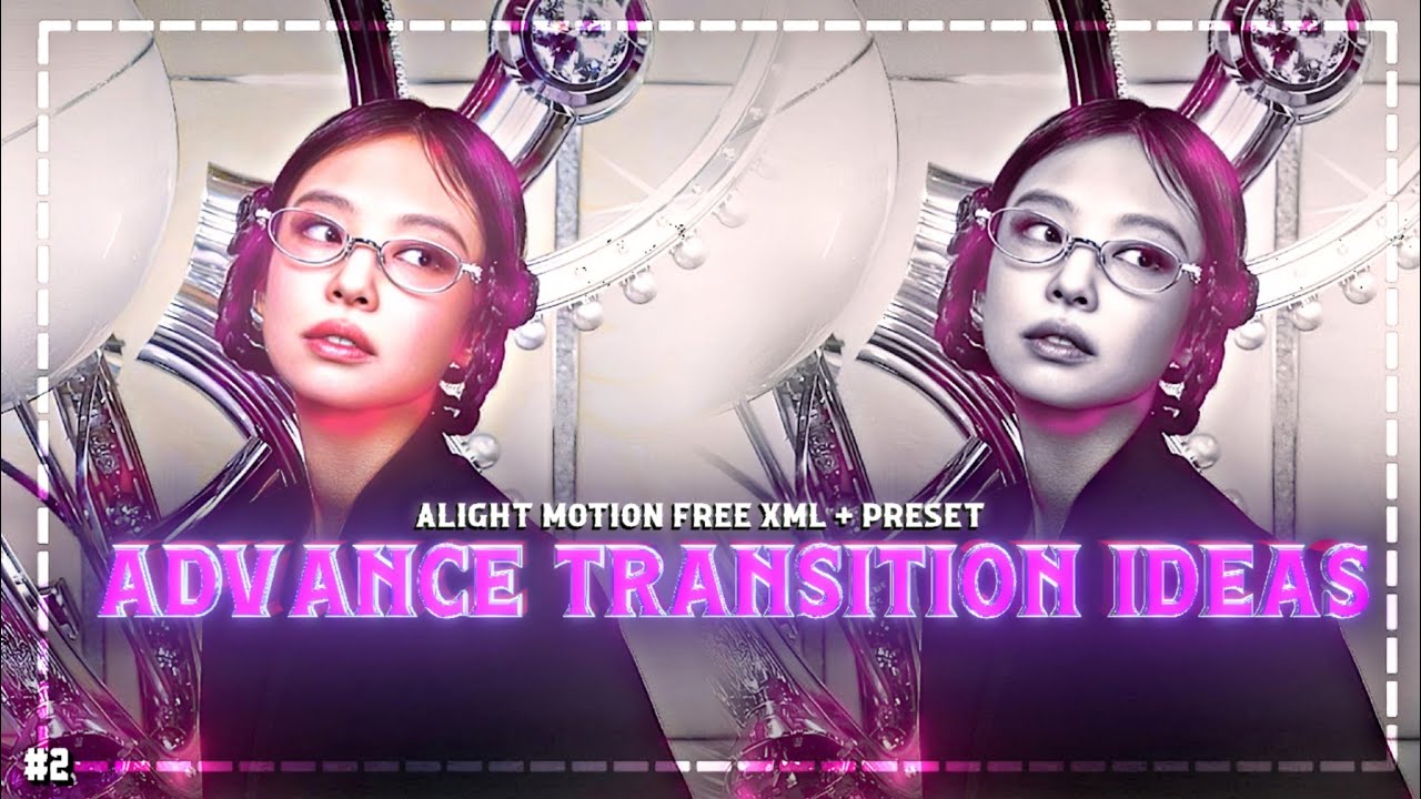 ADVANCE TRANSITION IDEAS PACK 2 [ ALIGHT MOTION ] FREE XML+ PRESENT