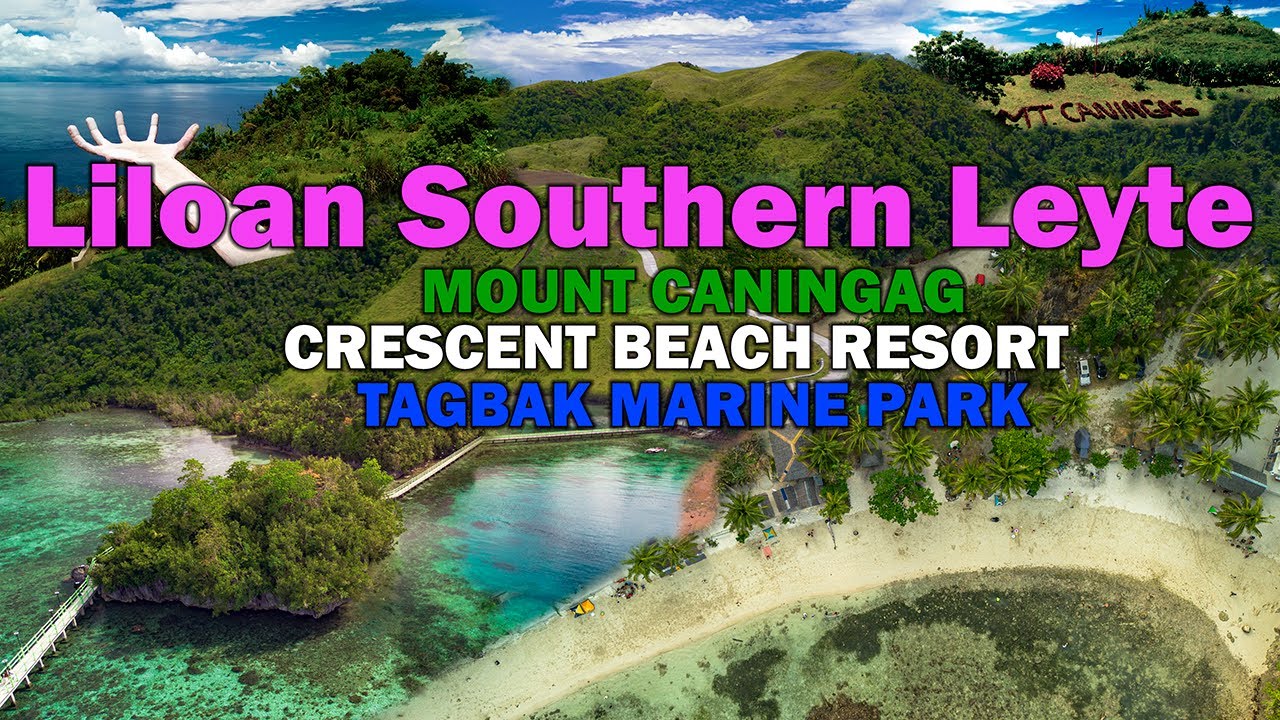 LILOAN SOUTHERN LEYTE SULIT ANG GANDA! | MOUNT CANINGAG | CRESCENT BEACH RESORT | TAGBAK MARINE PARK