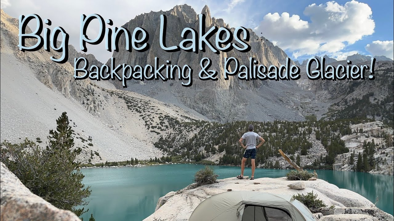Big Pine Lakes Backpacking & Palisade Glacier - Most epic campsite EVER!