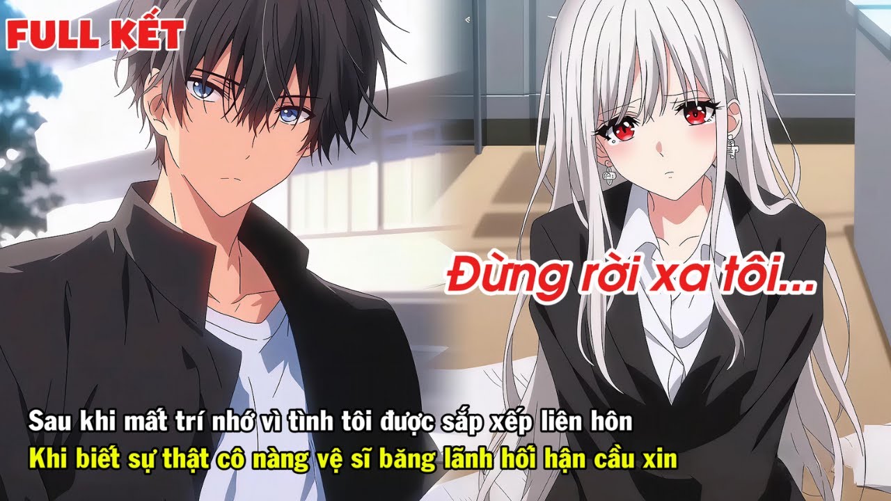 FULL | SAU KHI MẤT TRÍ VÌ TÌNH TÔI ĐƯỢC SẮP XẾP LIÊN HÔN CÔ NÀNG VỆ SĨ BĂNG LÃNH HỐI HẬN CẦU XIN