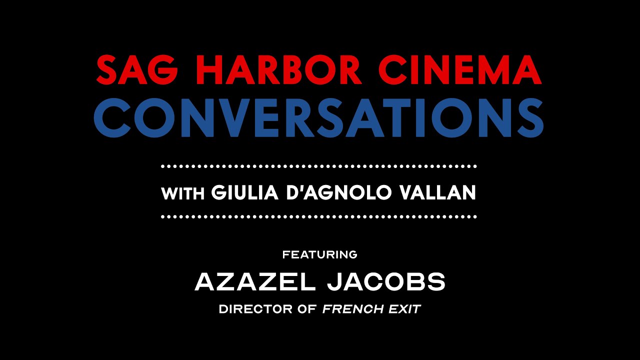 Azazel Jacobs on FRENCH EXIT || Sag Harbor Cinema Conversations