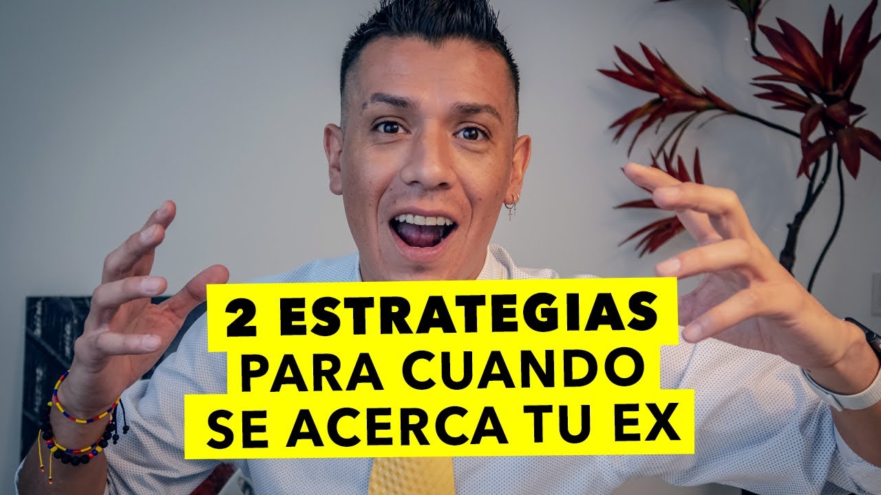 DOS ESTRATEGIAS PARA CUANDO SE ACERCA TU EX