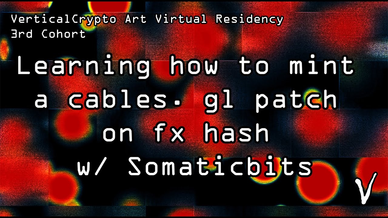 Class 30: Learning how to mint a cables.gl patch on fx hash w/ Somaticbits