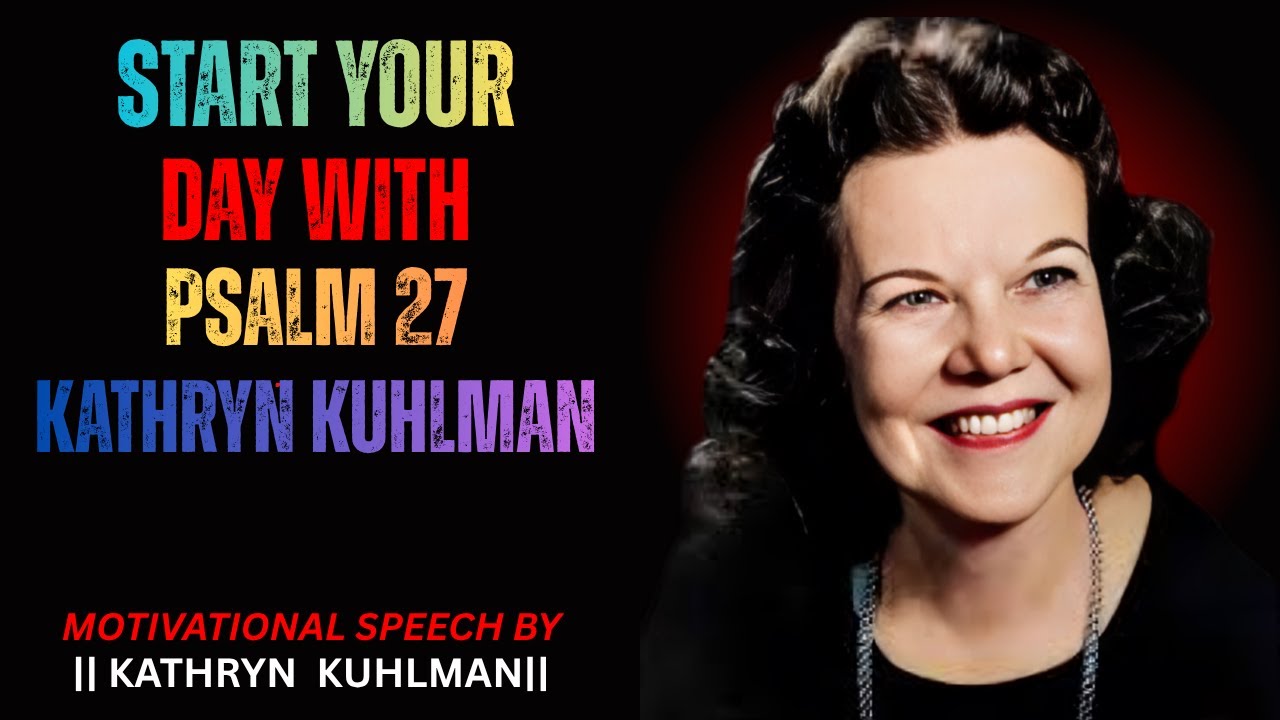 START YOUR DAY WITH PSALM 27 KATHRYN KUHLMAN SPEECH