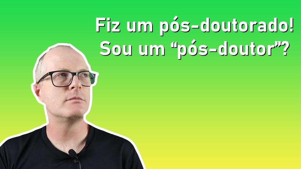 Fiz um pós-doutorado! Sou um 