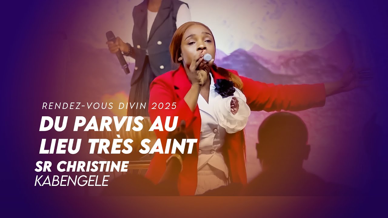 DU PARVIS AU LIEU TRÈS SAINT   RENDEZ VOUS DIVIN 2025 SR CHRSITINE KANKU KABENGELE