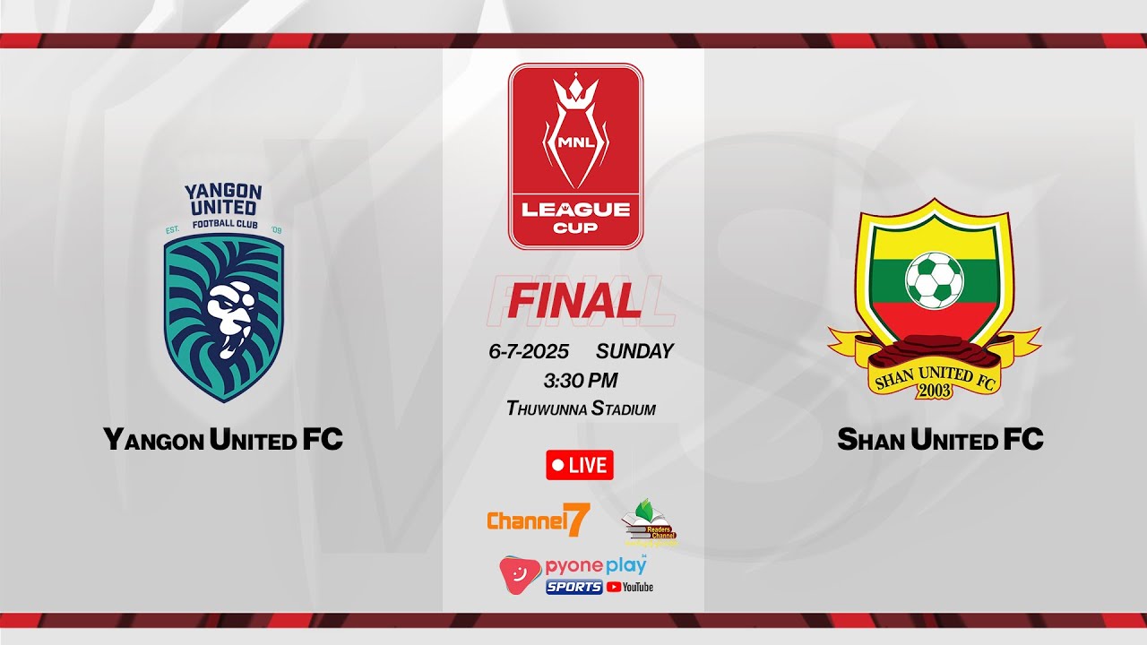 MNL League Cup 2025,Final, YANGON UNITED FC  Vs  SHAN UNITED FC  ပွဲစဉ်တိုက်ရိုက်ထုတ်လွှင့်မှု