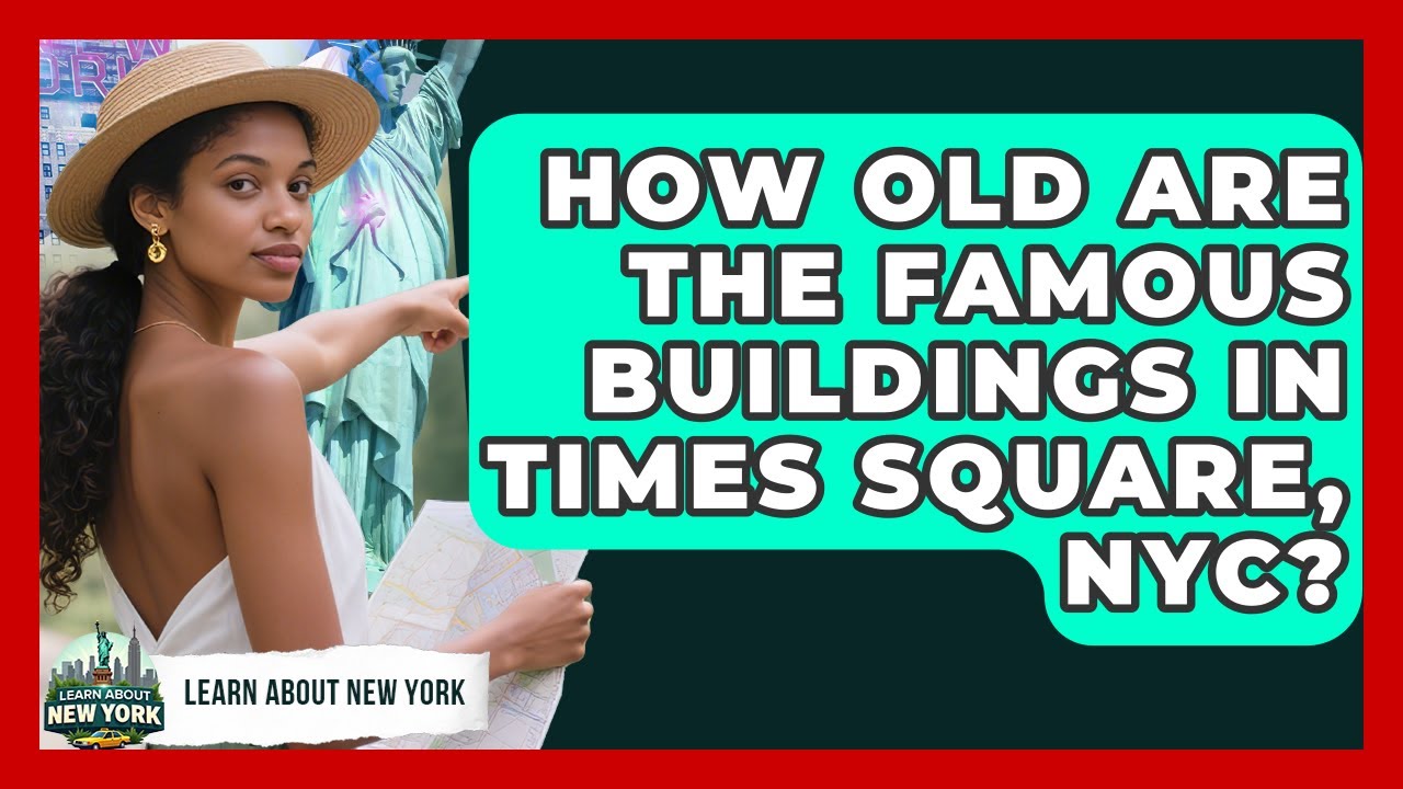 How Old Are The Famous Buildings In Times Square, NYC? - Learn About New York