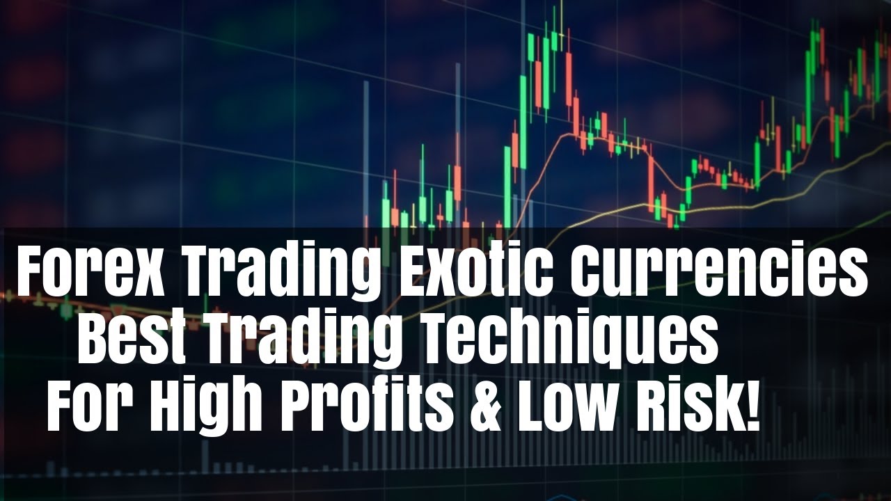 Forex Exotic Pairs - Trading Them for High Profits Best Techniques