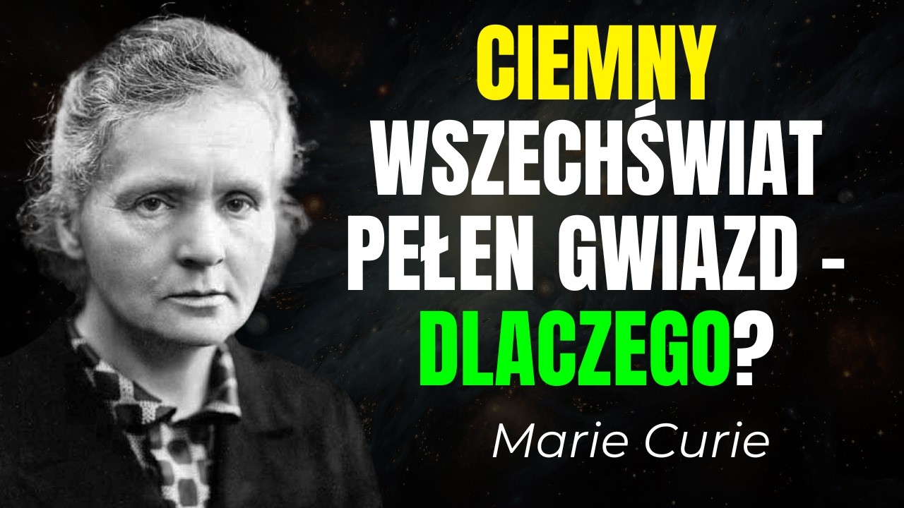 Maria Curie wyjaśnia, dlaczego Wszechświat pełen gwiazd wciąż jest tak ciemny
