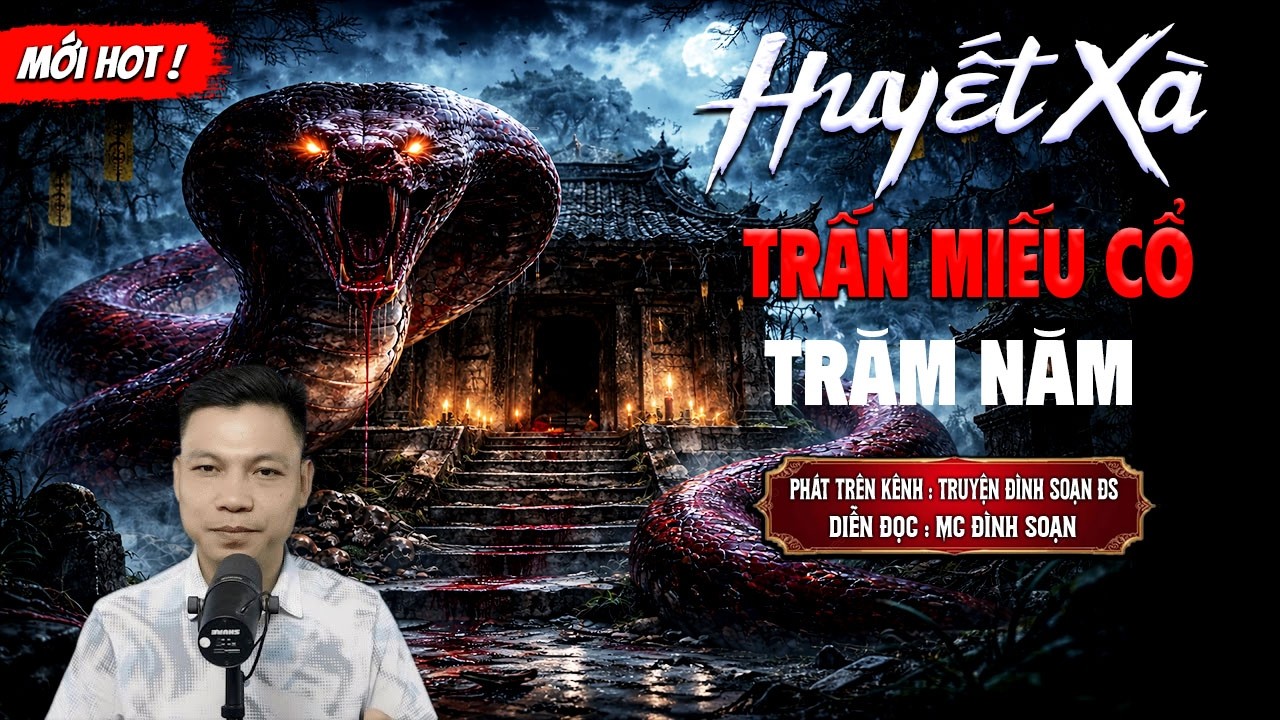 HUYẾT XÀ TRẤN MIẾU CỔ TRĂM NĂM - truyện ma mới nhất 2026 | MC ĐÌNH SOẠN kể lại...