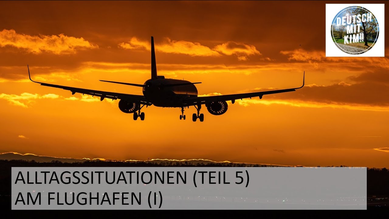 Alltagssituationen: Am Flughafen (I) | Teil 5 | Deutsch lernen | Deutsch B1/B2 Niveau