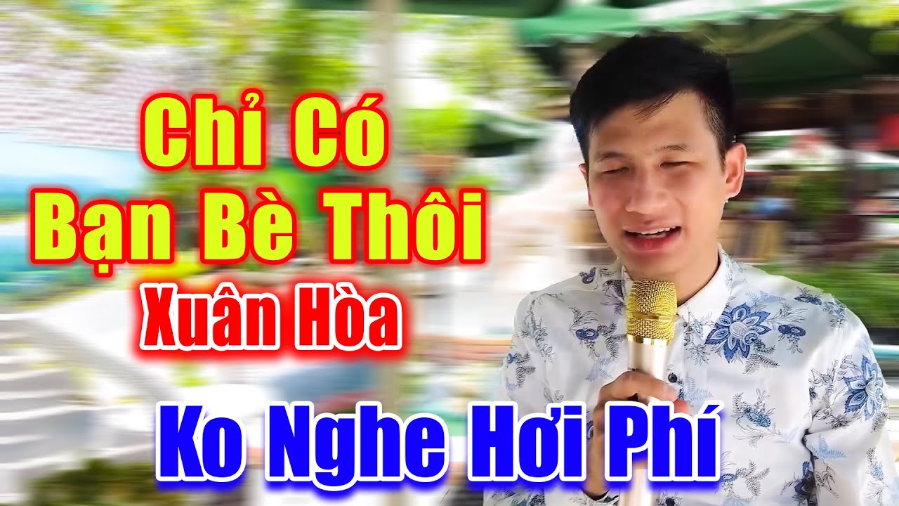 Chỉ Có Bạn Bè Thôi - Xuân Hòa Khiếm Thị Hát Rong Hay Tuyệt Đỉnh Không Nghe Hơi Phí