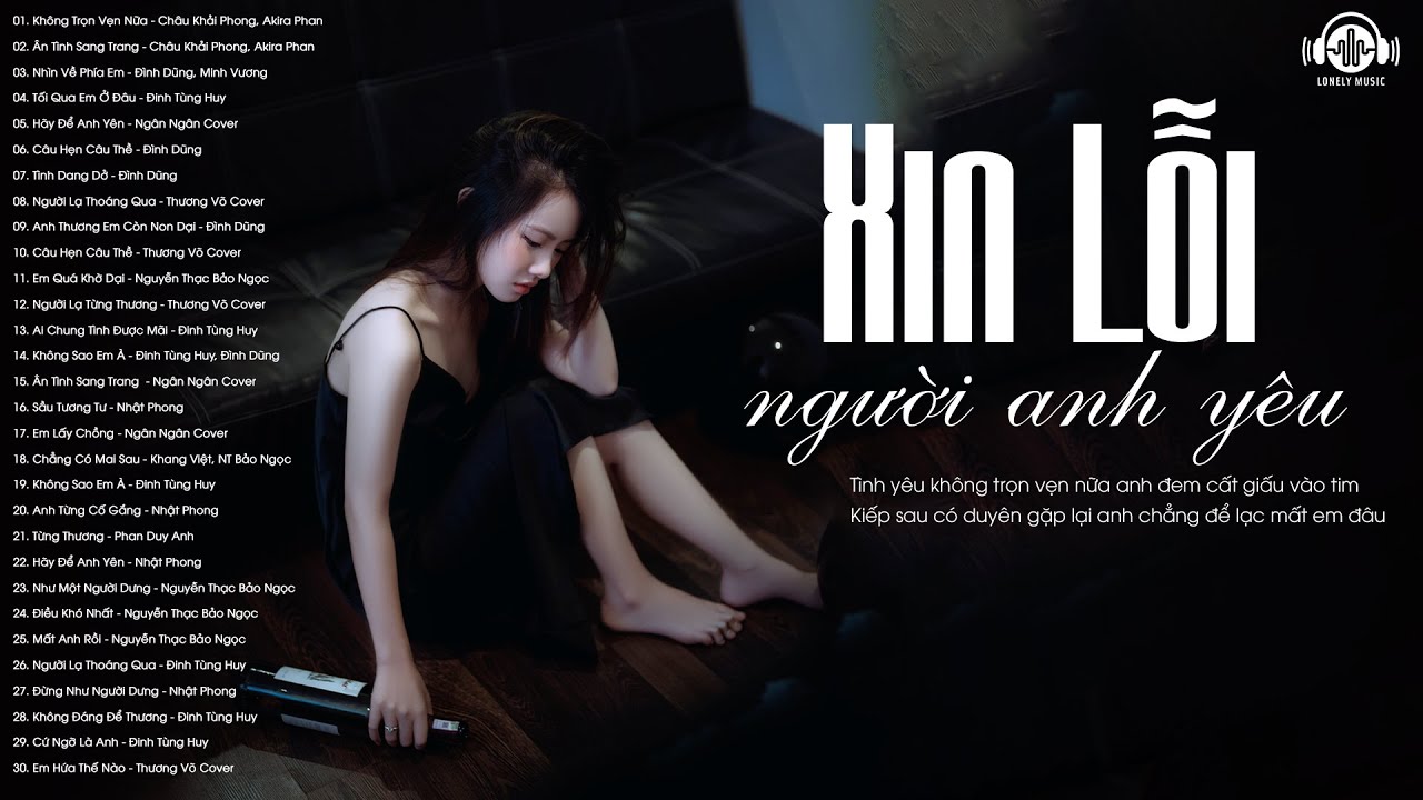 Xin Lỗi Người Anh Đã Từng Rất Yêu - 100 Bài Nhạc Trẻ Buồn Đang Thất Tình Không Được Nghe