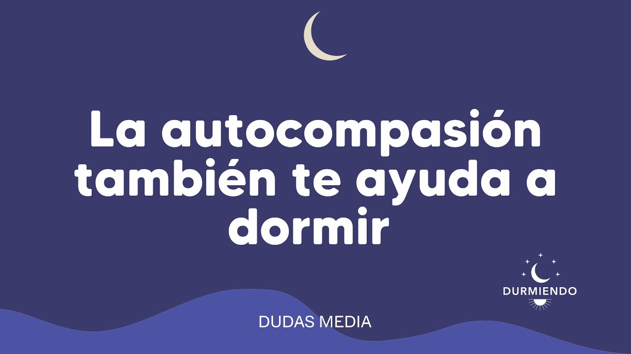 La autocompasi&oacute;n tambi&eacute;n te ayuda a dormir | Durmiendo Podcast