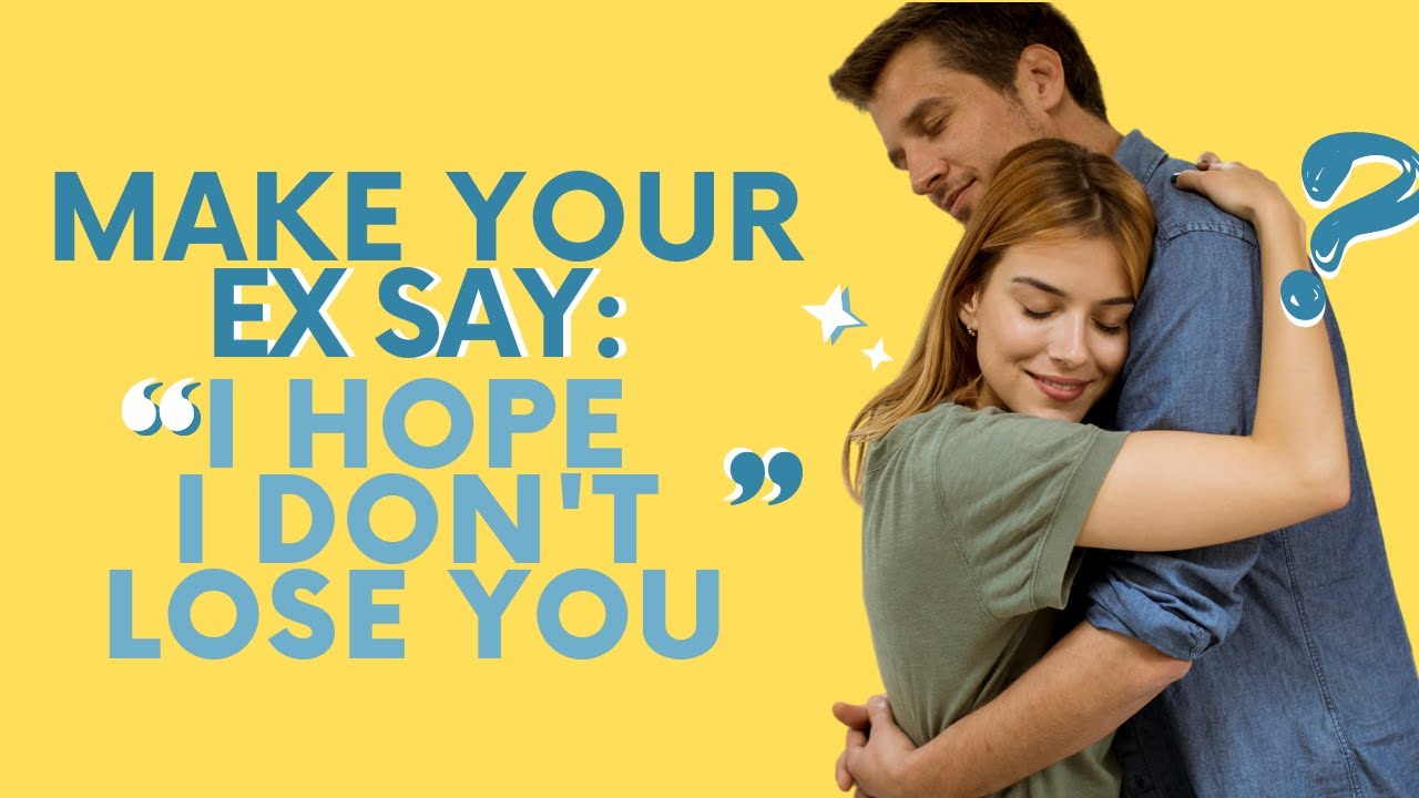5 Things That Make Your Ex Think  I Hope I Don't Lose You
