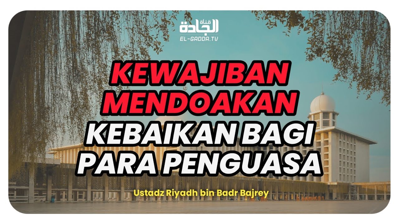 Kewajiban Mendoakan Kebaikan Bagi Para Penguasa - Ustadz Riyadh bin Badr Bajrey.