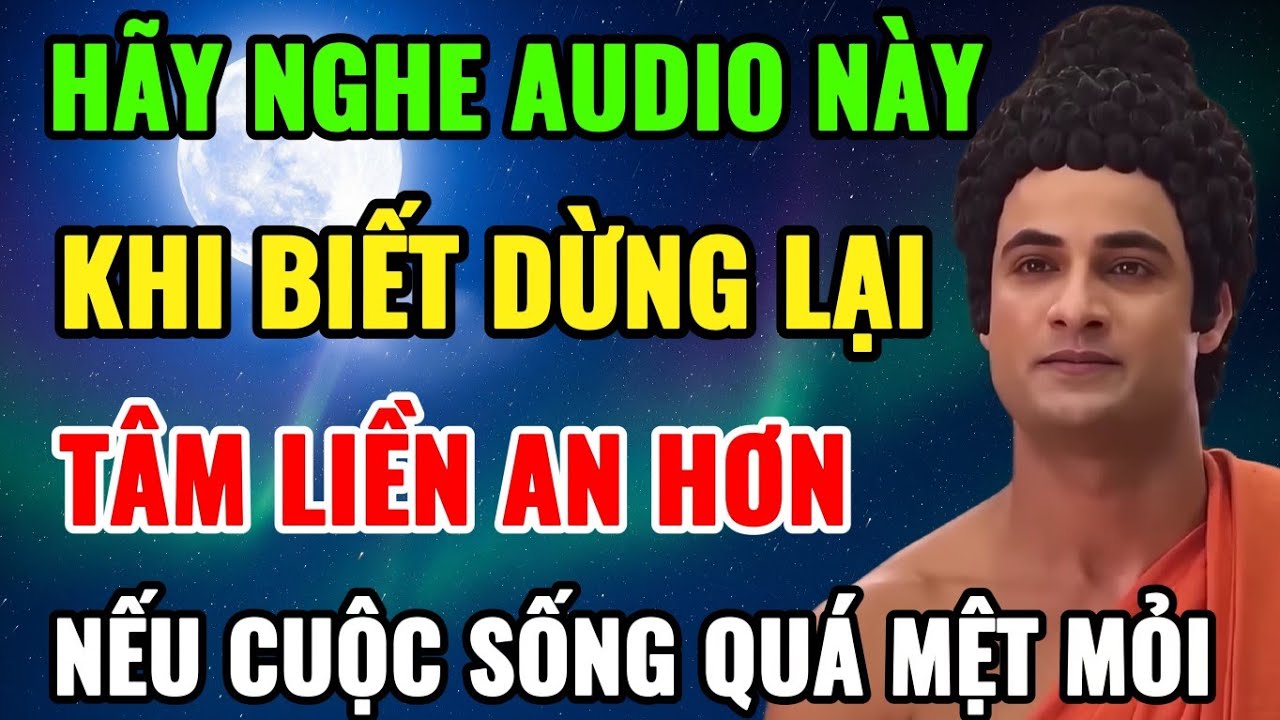 Khi Biết Dừng Lại – Tâm Liền An Hơn | Nghe Để Lòng Dịu Xuống | Audio Phật Từ Bi