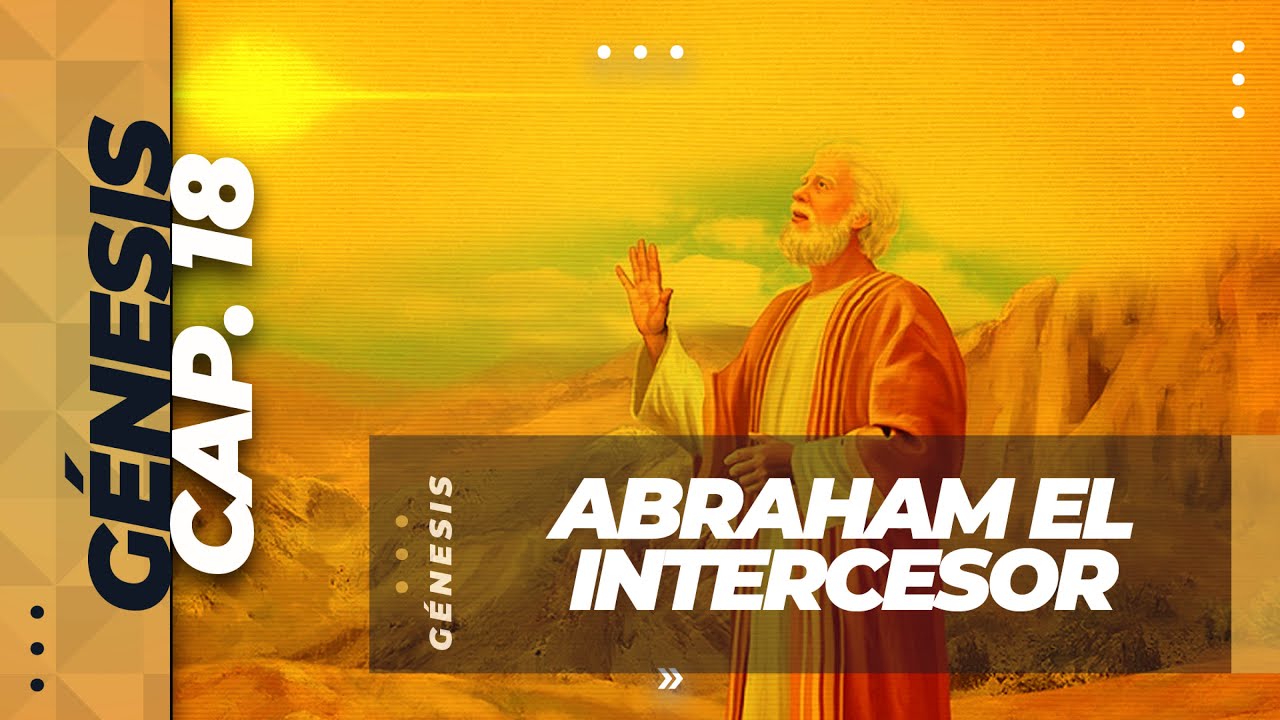 Génesis 18 // Abraham el Intercesor (Predicación Bautista, Fundamental)