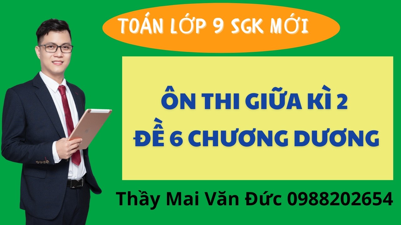 Toán 9 - Ôn thi giữa kì 2 Đề 6 Chương Dương - Thầy Mai Văn Đức