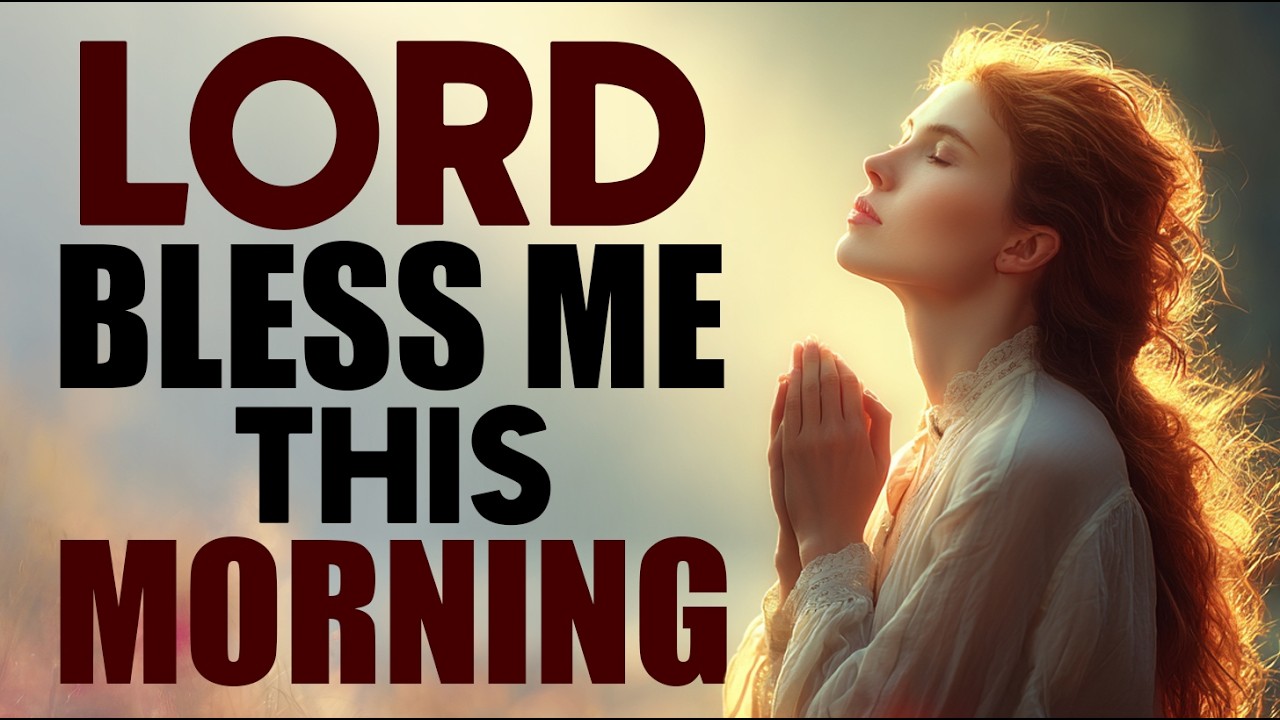 Declare God’s Blessings Over Your Life Today | Morning Prayer