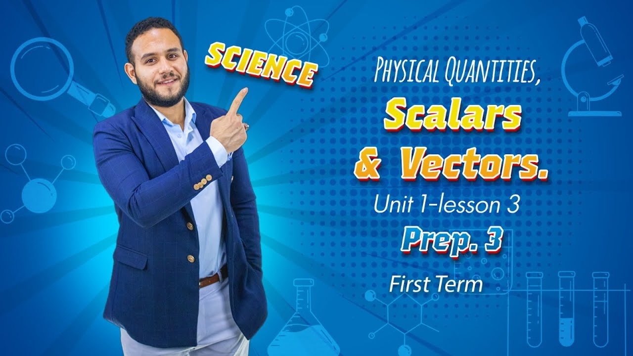 SCIENCE l Prep. 3 l - Unit 1 - Lesson 3: Physical Quantities, Scalars and Vectors l Part 1 l