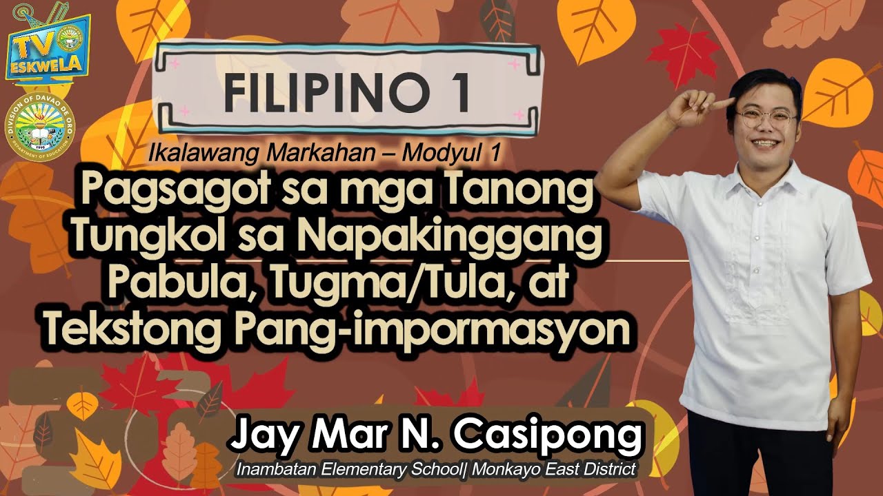 FILIPINO1: PAGSAGOT SA MGA TANONG TUNGKOL SA NAPAKINGGANG PABULA,TUGMA, AT TEKSTONG PANG-IMPORMASYON