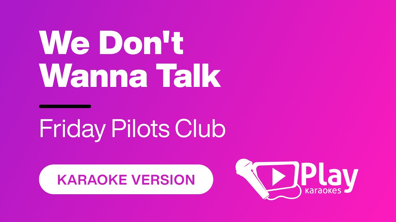 Friday Pilots Club - We Don't Wanna Talk - Karaoke 🎤 PlayKaraoke Instrumental