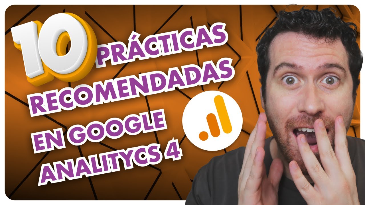10 Prácticas Recomendadas para Configurar y Optimizar Google Analytics 4