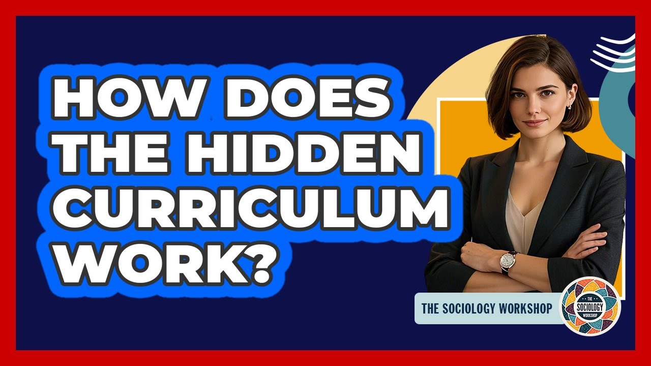 How Does The Hidden Curriculum Work? - The Sociology Workshop