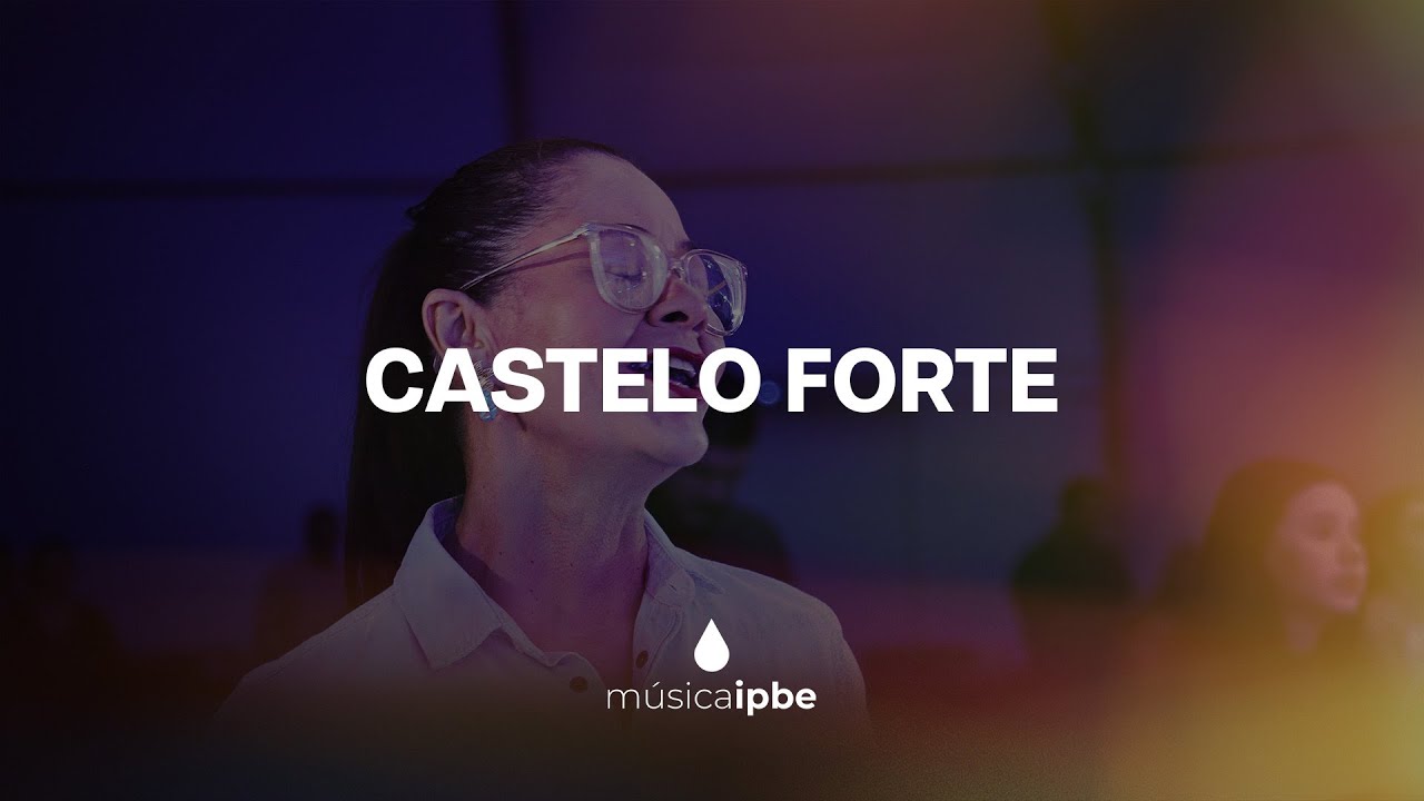CASTELO FORTE - M&uacute;sica IPBE