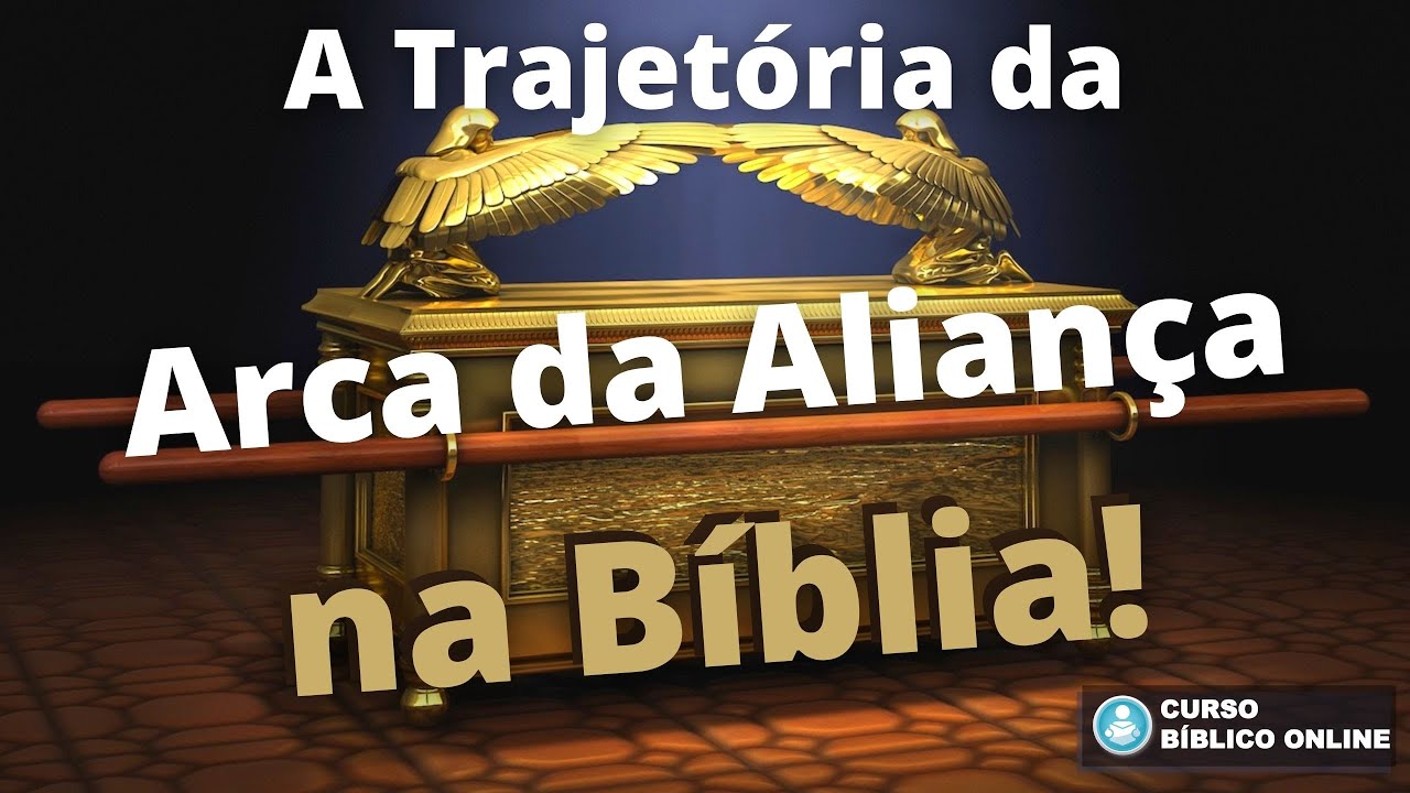 A Trajetória da Arca da Aliança na Bíblia