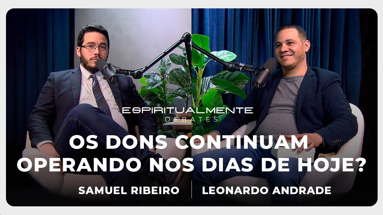 OS DONS DO ESPÍRITO SÃO PARA ESSE TEMPO?  Samuel Ribeiro e Leonardo Andrade #EspiritualmenteDebate03