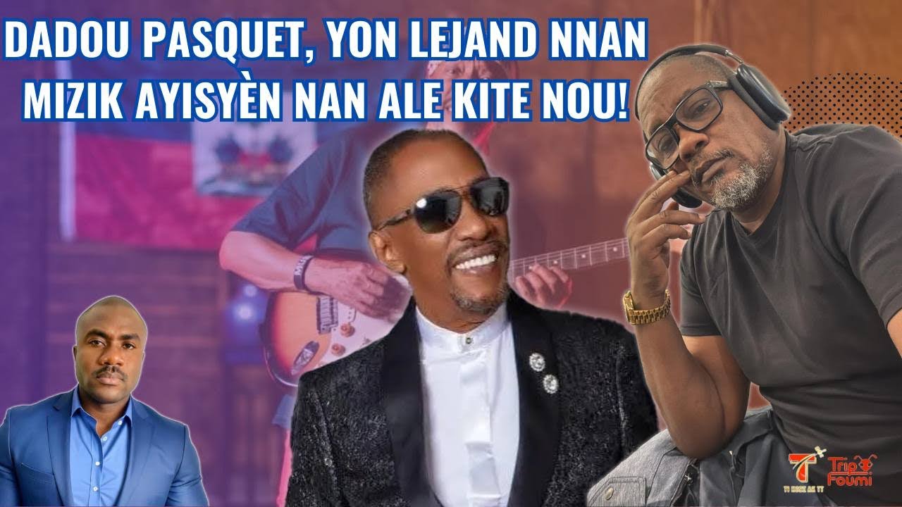 Dadou Pasquet ale kite l, Pipo Saint Louis bay kèk detay enpòtan sou lavi atis yo! Yon Lejann ki ale