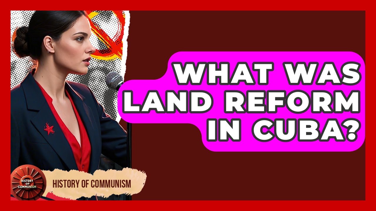 What Was Land Reform In Cuba? - History of Communism