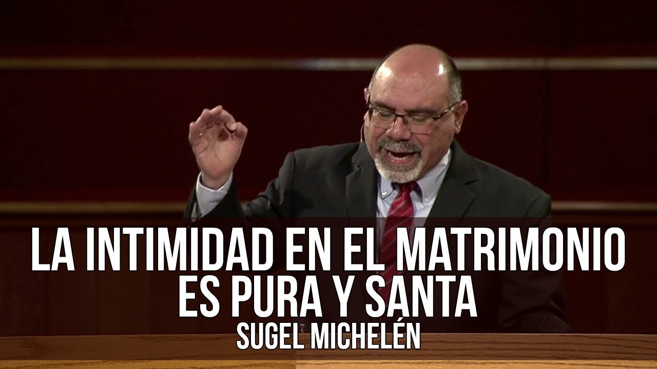 La intimidad marital según Dios - Sugel Michelén
