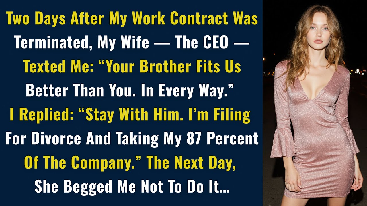 Two Days After My Work Contract Was Terminated, My Wife — The CEO — Texted Me: “Your Brother...