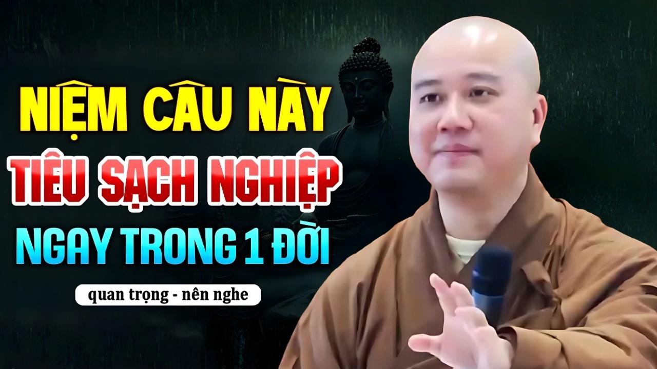 Niệm Câu Này Tiêu Sạch Nghiệp Ngay Trong 1 Đời - NGƯỜI NẶNG NGHIỆP Nên Nghe | Thích Pháp Hòa