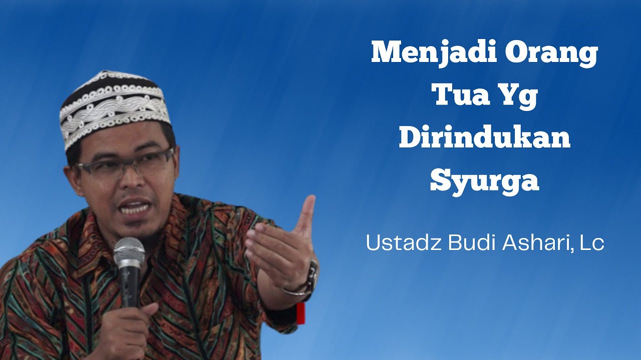 Menjadi Orang Tua Yg Dirindukan Syurga  | Ust. Budi Ashari, Lc