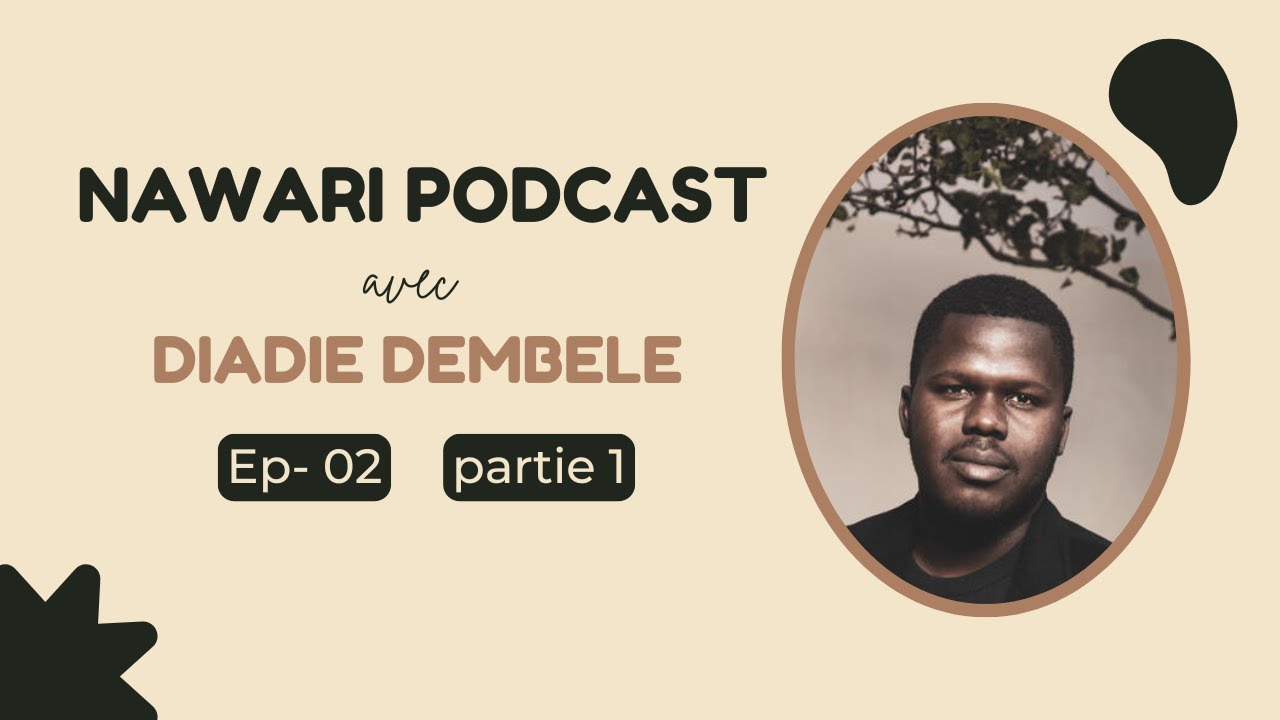 NAWARI PODCAST - EPISODE #02 - DIADIE DEMBELE - PARTIE 1 - LA NAISSANCE D'UN &Eacute;CRIVAIN SONINK&Eacute;