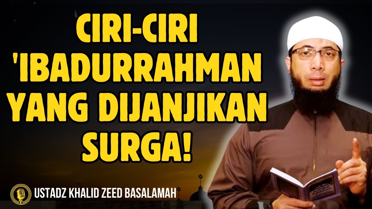 Inilah Sifat 'Ibadurrahman yang Menyelamatkan dari Neraka! - CERAMAH USTADZ KHALID BASALAMAH