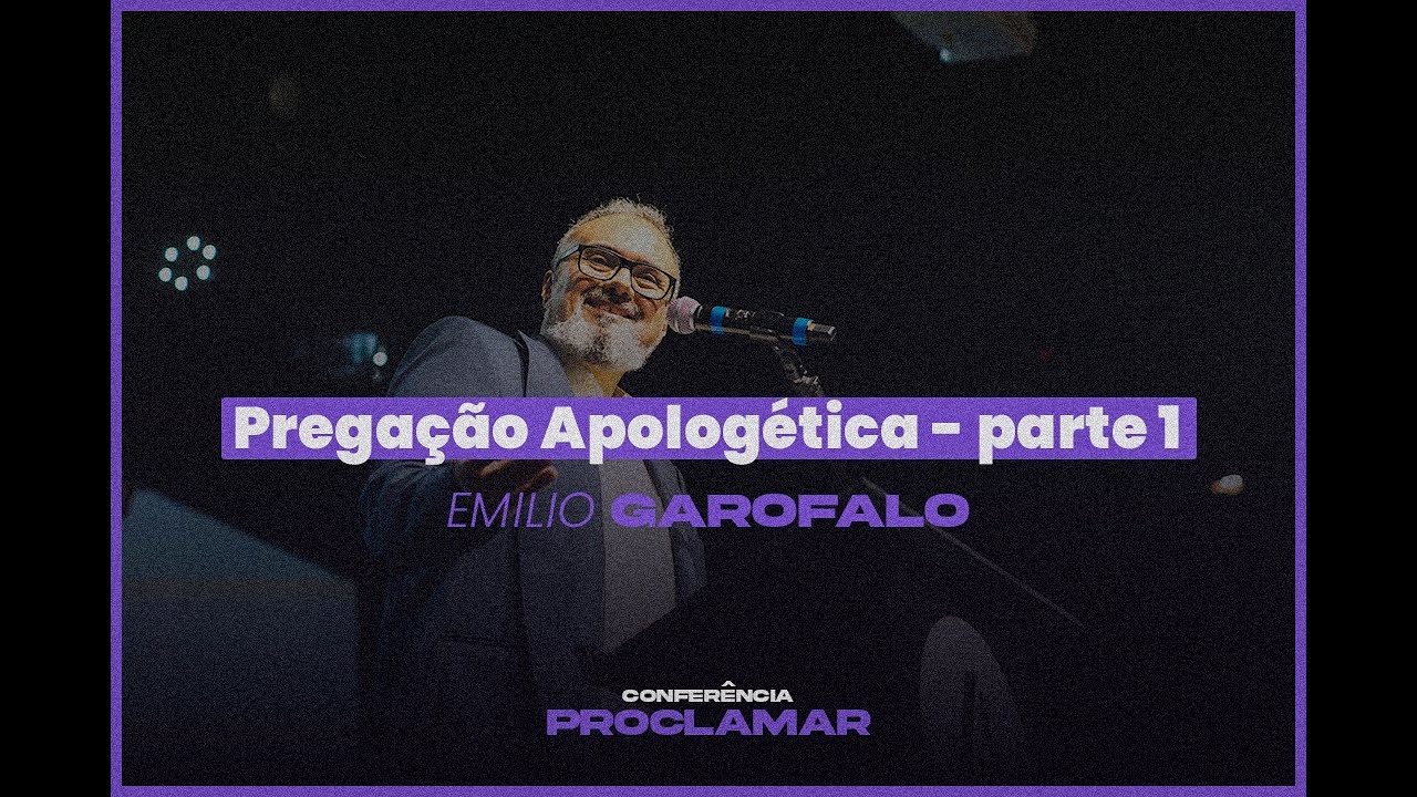 Pregação Apologética - Parte 1 | Emílio Garofalo
