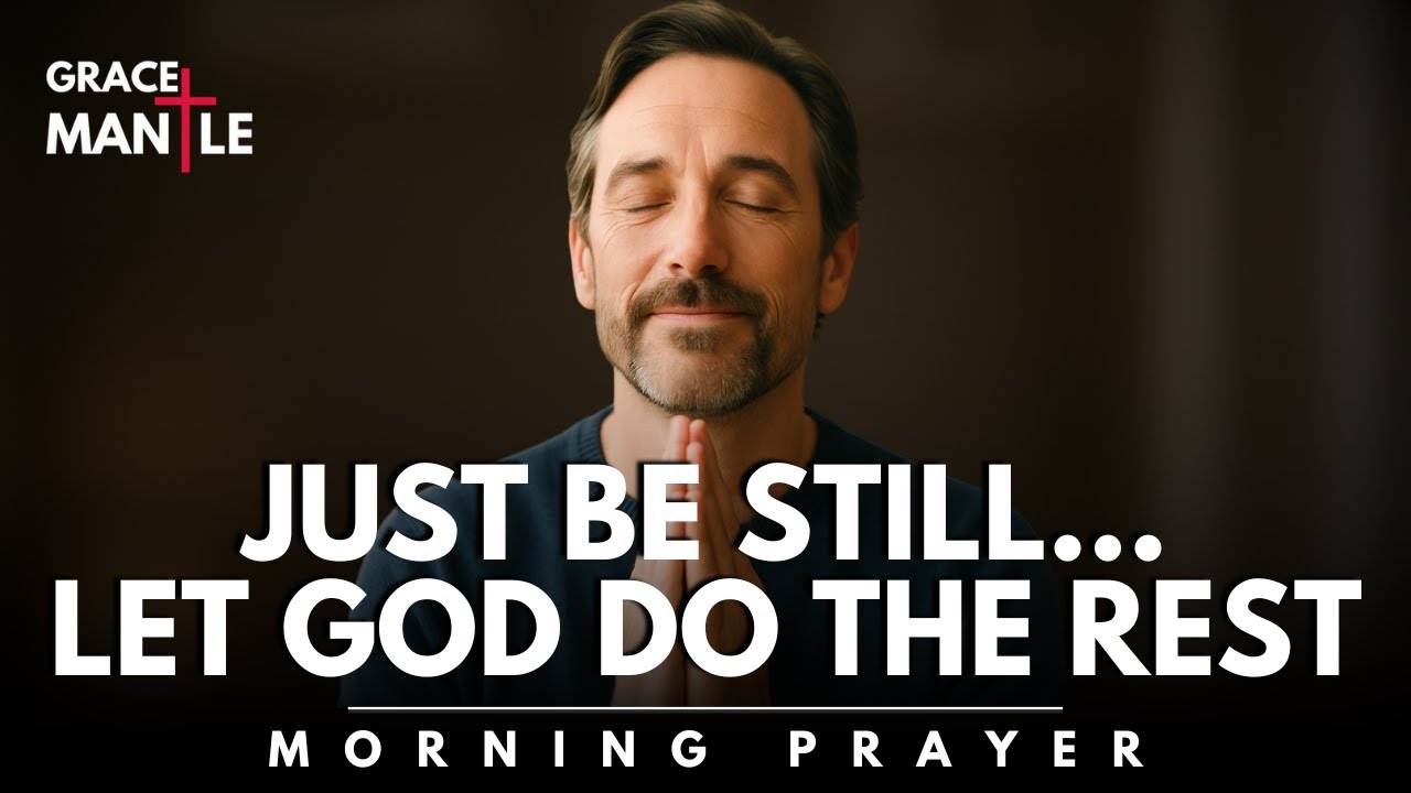Just Exist, Let God Do the Rest | A Morning Prayer of Peaceful Surrender | Morning Prayer