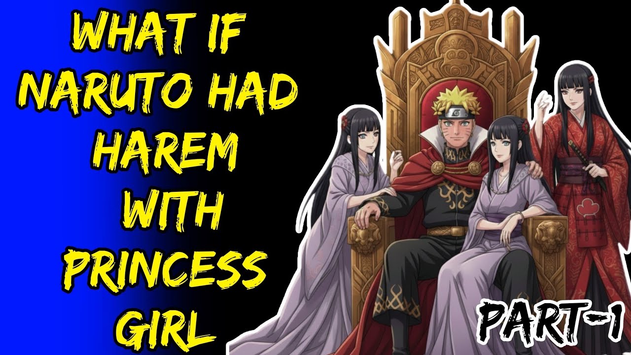 What If Naruto Had Harem With Princess Girl Part/1@ShinobiNexus2.0 