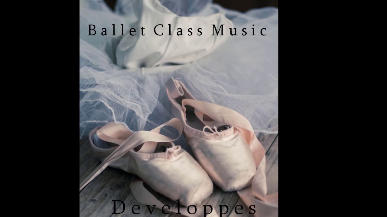 D&eacute;velopp&eacute;s - Ballet Class Music