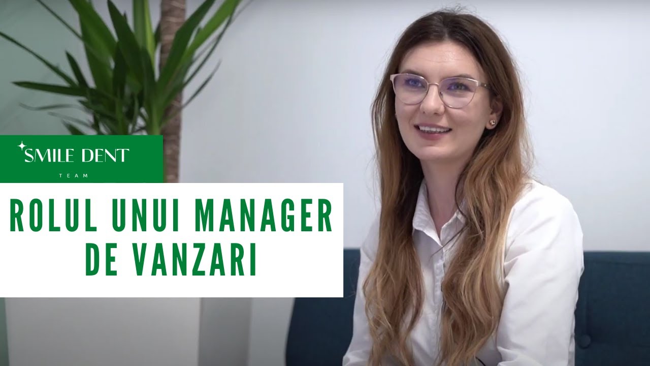 Care este rolul unui manager de vânzări la Smile Dent Team?