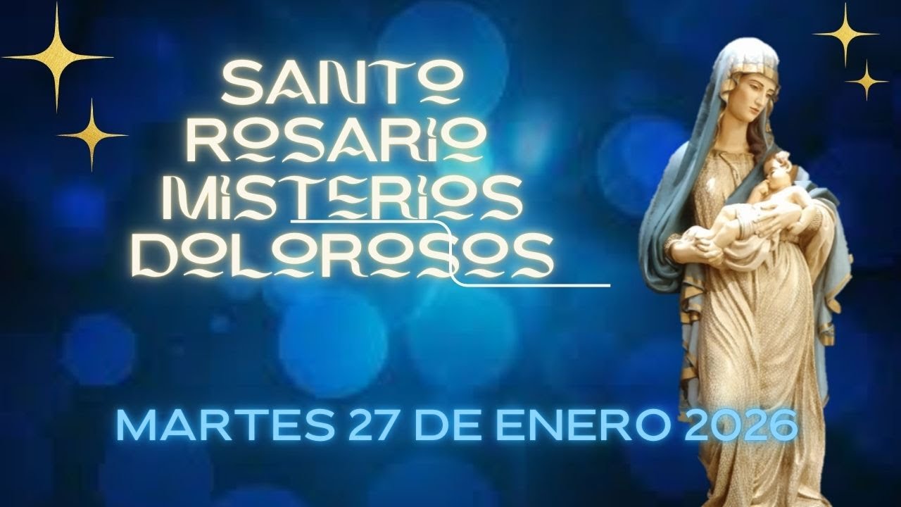 Santo Rosario Martes 27 de Enero 2026 Misterios Dolorosos