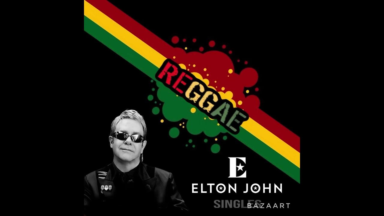 The best of Elton John - reggae remixes